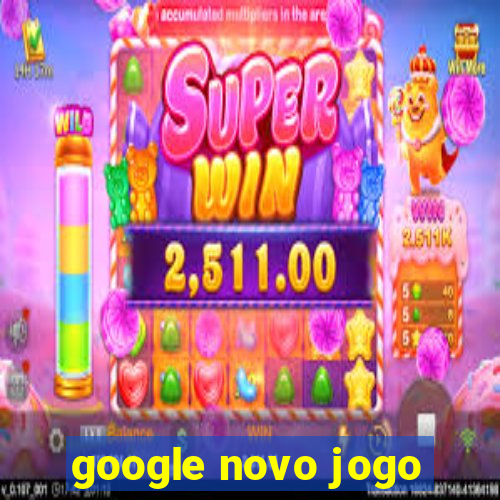 google novo jogo